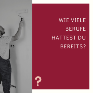 Wie viele Berufe hattest du schon?