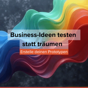 Business-Ideen testen statt träumen - erstelle deinen Prototypen