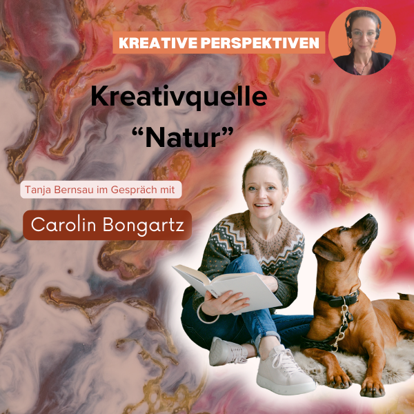Kreativquelle "Natur" - Tanja Bernsau im Gespräch mit Carolin Bongartz | Kreative Perspektiven