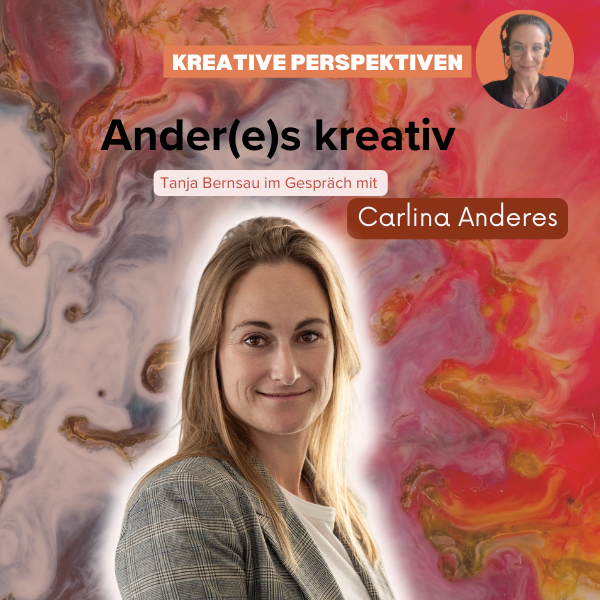Carlina Anderes Ander(e)s kreativ Tanja Bernsau im Gespräch mit Kreative Perspektiven