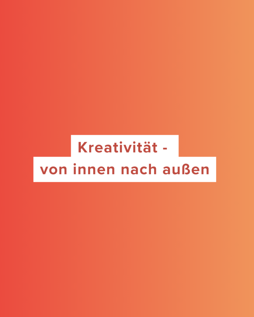 Kreativität von innen nach außen