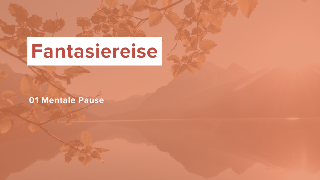 Mentale Pause – Fantasie-Reise für mehr Ruhe und Klarheit in deinem Alltag