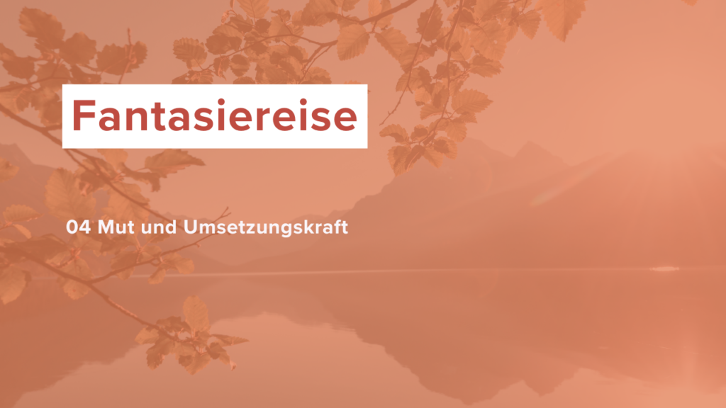 Fantasiereise Mut und Umsetzungskraft